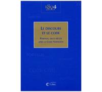Le Discours Et Le Code - Portalis, Deux Siècles Après Le Code Napoléon