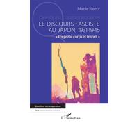 Le discours fasciste au Japon 1931-1945 « Forgez le corps et l’esprit » - Marie Reetz - L'harmattan - broché - Essai