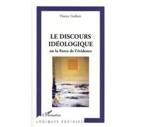 Le Discours Idéologique - Ou La Force De L'évidence