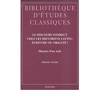 Le Discours Indirect Chez Les Historiens Latins: Ecriture Ou Oralite?: Histoire D'un Style (Bibliotheque D'etudes Classiques)