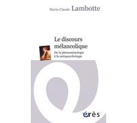 Le Discours Mélancolique - De La Phénoménologie À La Métapsychologie