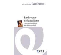 Le discours mélancolique De la phénoménologie à la métapsychologie - Marie-Claude Lambotte - Eres - broché - Etude