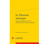 Le Discours Mystique Dans La Littérature Et Les Arts De La Fin Du Xixe Siècle À Nos Jours