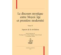 Le discours mystique entre Moyen Âge et première modernité. T4 [et dernier]. Aspects de la révélation