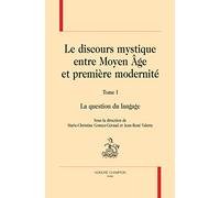 Le discours mystique entre Moyen Âge et première modernité : Tome 1, La question du langage