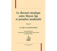 Le discours mystique entre Moyen Age et première modernité : Tome 2, Le sujet en transformation