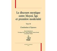Le discours mystique entre Moyen Age et première modernité: Tome 3, l'institution à l'épreuve
