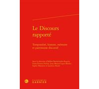 Le Discours rapporté Temporalité, histoire, mémoire et patrimoine discursif - Hélène Barthelmebs-Raguin - Classiques Garnier - relié - Essai