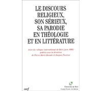 Le Discours Religieux, Son Serieux, Sa Parodie En Theologie Et En Litterature - Actes Du Colloque International De Metz (Juin 1999)