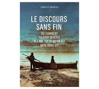 Le Discours sans fin - ou comment le chef Seattle n'a pas dit ce qu'on dit qu'il avait dit - Isabelle Marrier - Paulsen Eds - broché - Essai