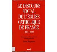 Le Discours Social De L'eglise Catholique De France - 1891-1992, Textes Majeurs De L'episcopat Français