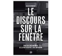 Le discours sur la fenêtre: Pour un enseignement de la photographie contemporaine