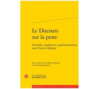 Le Discours Sur La Peste - Autorités, Expériences, Expérimentations Sous L'ancien Régime