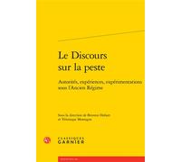 Le Discours sur la peste Autorités, expériences, expérimentations sous l'Ancien Régime - Brenton Hobart - Classiques Garnier - broché - Essai