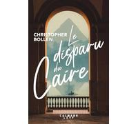 Le Disparu du Caire Christopher Bollen (Auteur)