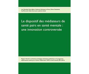 Le dispositif des médiateurs de santé pairs en santé mentale : une innovation controversée: Rapport final de la recherche Evaluative qualitative sur le programme expérimental 2012-2014