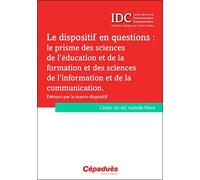 Le Dispositif En Questions : Le Prisme Des Sciences De L'éducation Et De La Formation Et Des Sciences De L'information Et De La Communication - Détours Par Le Macro-Dispositif