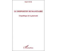 Le Dispositif Humanitaire - Géopolitique De Le Générosité