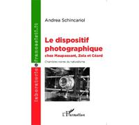 Le dispositif photographique chez Maupassant, Zola et Céard Chambres noires du naturalisme - Andrea Schincariol - L'harmattan - broché - Essai