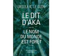Ursula Kroeber Le Guin – Le dit d'Aka suivi de Le nom du monde est forêt – Broché