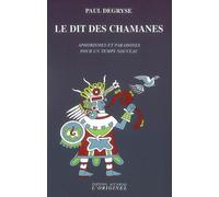 Le dit des chamanes Aphorismes et paradoxes pour un temps nouveau - Paul Degryse - L'originel Accarias - broché - Essai