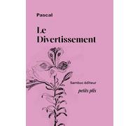 Le Divertissement. Extraits choisis des Pensées: Fragments tirés des Pensées sur la vérité de la religion chrétienne 2024