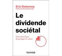 Le dividende sociétal Une autre façon de partager la valeur - Eric Delannoy - Dunod - broché - Guide