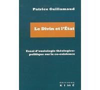 Le divin et l'Etat, essai d'ousiologie théologico-politique sur la co-existence