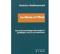 Le divin et l'Etat, essai d'ousiologie théologico-politique sur la co-existence - Patrice Guillamaud - Kime - broché - Essai