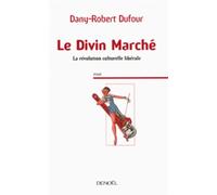 Le Divin Marché: La révolution culturelle libérale