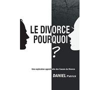 Le Divorce Pourquoi?: Une explication approfondie des Causes du Divorce.