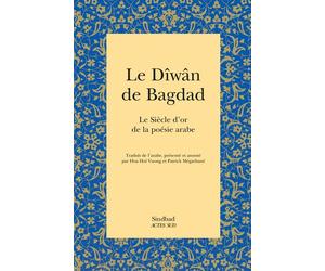 Le Dîwân de Bagdad Le Siècle d'or de la poésie arabe - Patrick Mégarbané - Sindbad-Actes Sud - broché - Poésie