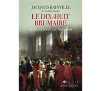 Le Dix-huit Brumaire et autres récits sur Napoléon Jacques Bainville (Auteur)