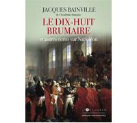 Le Dix-huit Brumaire et autres récits sur Napoléon - Jacques Bainville - L'artilleur - broché - Essai