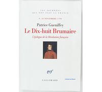Le Dix-huit Brumaire: L'épilogue de la Révolution française (9-10 novembre 1799)