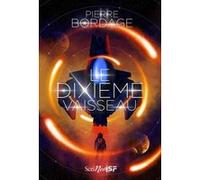 Le Dixième vaisseau Pierre Bordage (Auteur)