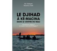 Le djihad à Ké-Macina dans le centre du Mali: Prosélytisme religieux ou enjeux socio-économiques ?
