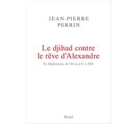 Le Djihad contre le rêve d'Alexandre: En Afghanistan, de 330 av. J.-C. à 2016