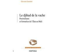 Le Djihad de la vache. Pastoralisme et formation de l’État au Mali Giovanni Zanoletti (Auteur)