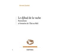 Le Djihad de la vache. Pastoralisme et formation de l’État au Mali Pastoralisme et formation de l'État au Mali - Giovanni Zanoletti - Karthala - broché - Essai