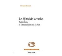 Le Djihad De La Vache - Pastoralisme Et Formation De L'etat Au Mali