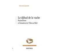 Le Djihad De La Vache - Pastoralisme Et Formation De L'etat Au Mali