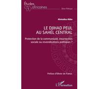 Le djihad peul au Sahel central: Protection de la communauté, insurrection sociale ou revendications politiques ?