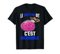 Le Docteur Dit C'est Incurable Bûcheron Tronçonneuse Cadeau T-Shirt