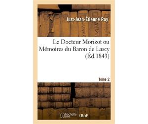 Le Docteur Morizot ou Mémoires du Baron de Lascy. Tome 2 - Just-Jean-Étienne Roy - Hachette Bnf - broché - Livre