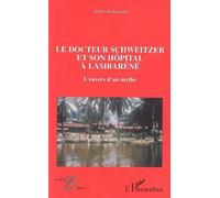Le docteur Schweitzer et son hôpital à Lambaréné L'envers d'un mythe - André Audoynaud - L'harmattan - broché - Essai