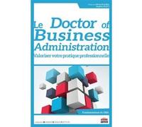Le « Doctor of Business Administration » : valoriser votre pratique professionnelle Michel Kalika (Auteur), Stephen Platt (Auteur)