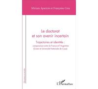 Le doctorat et son avenir incertain Trajectoires et identités : comparaison entre la France et l'Argentine - (Cnam et Université Nationale de Cuyo) - Françoise Cros - L'harmattan - broché - Etude