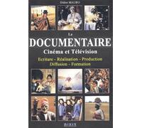 Le documentaire : Cinéma et Télévision Ecriture - Réalisation - Production - Diffusion - Formation