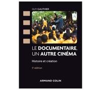 Le documentaire, un autre cinéma - 5e éd - Histoire et création - Guy Gauthier - Armand Colin - broché - Essai